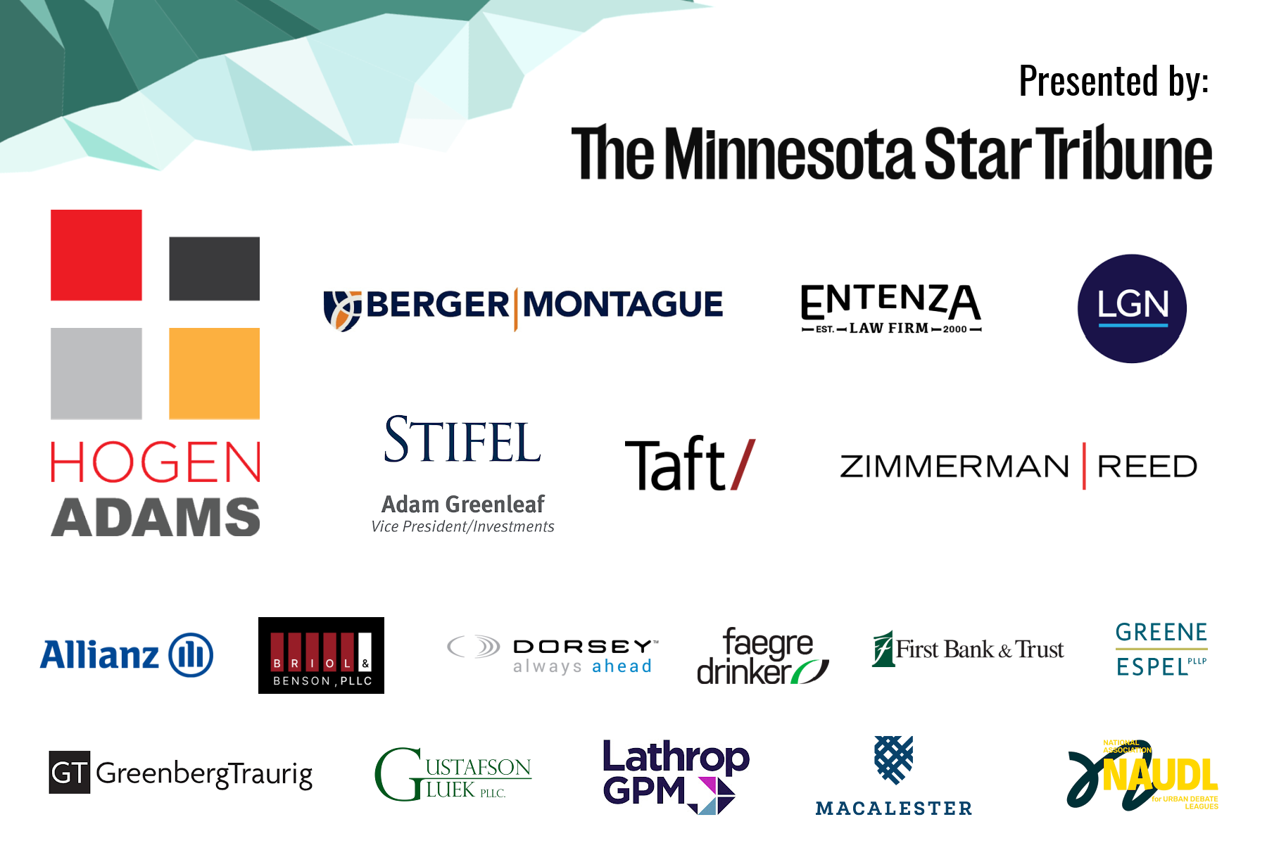 Presented by: The Minnesota Star Tribune. Thank you to: Hogen Adams, Berger Montague, Entenza Law Firm, Lockridge Grindal Nauen, Stifel, Taft, Zimmerman Reed, Allianz, Briol & Benson, Dorsey, Faegre Drinker, First Bank & Trust, Greene Espel, GreenbergTraurig, Gustafson Gluek, Lathrop GPM, Macalester College, NAUDL.